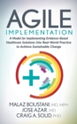 Agile Implementation : A Model for Implementing Evidence-Based Healthcare Solutions into Real-World Practice to Achieve Sustainable Change - Book