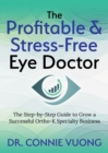 The Profitable & Stress-Free Eye Doctor : The Step-by-Step Guide to Grow a Successful Ortho-K Specialty Business - Book