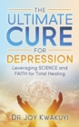 The Ultimate Cure for Depression : Leveraging Science and Faith for Total Healing - Book