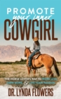 Promote Your Inner Cowgirl : The Horse Lover’s Way to Work Less, Earn More, and Live Your Passion - Book