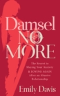 Damsel No More! : The Secret to Slaying Your Anxiety and Loving Again After an Abusive Relationship - Book