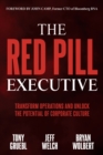 The Red Pill Executive : Transform Operations and Unlock the Potential of Corporate Culture - Book