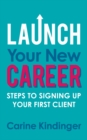 Launch Your New Career : Steps to Signing Up Your First Client - Book