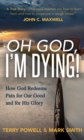 Oh God, I'm Dying! : How God Redeems Pain for Our Good and His Glory - eBook