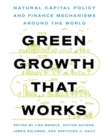 Green Growth That Works : Natural Capital Policy and Finance Mechanisms Around the World - eBook