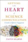Getting to the Heart of Science Communication : A Guide to Effective Engagement - Book