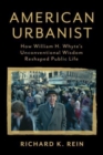 American Urbanist : How William H. Whyte's Unconventional Wisdom Reshaped Public Life - Book