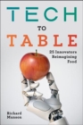 Tech to Table : 25 Innovators Reimagining Food - Book