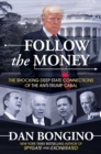 Follow the Money : The Shocking Deep State Connections of the Anti-Trump Cabal - eBook