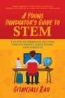 A Young Innovator's Guide to STEM : 5 Steps To Problem Solving For Students, Educators, and Parents - Book