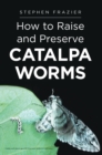 How to Raise and Preserve CATALPA Worms - eBook
