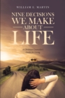 Nine Decisions We Make About Life : A Christian Counselor's Guide for Living - eBook