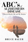 ABC's of Alzheimers Disease : A Shared Reality by Me and My Shadow - eBook