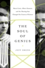 The Soul of Genius : Marie Curie, Albert Einstein, and the Meeting that Changed the Course of Science - eBook