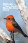 Naturally . . . South Texas : Nature Notes from the Coastal Bend - eBook