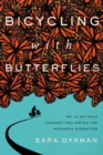 Bicycling with Butterflies: My 10,201-Mile Journey Following the Monarch Migration - Book