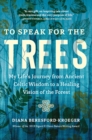 To Speak for the Trees : My Life's Journey from Ancient Celtic Wisdom to a Healing Vision of the Forest - Book