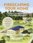 Firescaping Your Home : A Manual for Readiness in Wildfire Country - Book