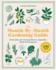 The Month-by-Month Gardening Guide : Daily Advice for Growing Flowers, Vegetables, Herbs, and Houseplants - Book