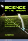 Science in the Arena : Explanations and Analyses of Performances and Phenomena in Sport - Book