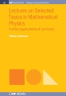 Lectures on Selected Topics in Mathematical Physics : Further Applications of Lie Theory - Book