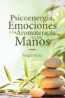 Psicoenergia, Emociones y La Aromaterapia en tus Manos - eBook