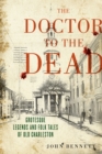 The Doctor to the Dead : Grotesque Legends and Folk Tales of Old Charleston - eBook