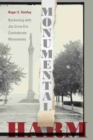 Monumental Harm : Reckoning with Jim Crow Era Confederate Monuments - Book