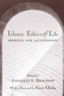 Islamic Ethics of Life : Abortion, War, and Euthanasia - eBook