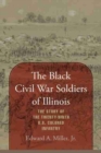 The Black Civil War Soldiers of Illinois : The Story of the Twenty-ninth U.S. Colored Infantry - Book