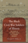The Black Civil War Soldiers of Illinois : The Story of the Twenty-ninth U.S. Colored Infantry - eBook