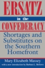 Ersatz in the Confederacy : Shortages and Substitutes on the Southern Homefront - eBook