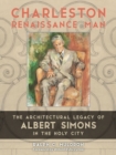 Charleston Renaissance Man : The Architectural Legacy of Albert Simons in the Holy City - Book