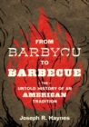 From Barbycu to Barbecue : The Untold History of an American Tradition - eBook
