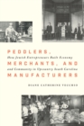 Peddlers, Merchants, and Manufacturers : How Jewish Entrepreneurs Built Economy and Community in Upcountry South Carolina - Book