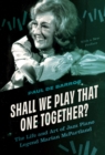 Shall We Play That One Together? : The Life and Art of Jazz Piano Legend Marian McPartland, With a New Preface - eBook