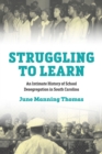 Struggling to Learn : An Intimate History of School Desegregation in South Carolina - Book