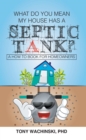 What Do You Mean My House Has a Septic Tank? - eBook