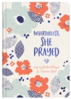 Nevertheless, She Prayed : Inspiring Devotional Prayers for a Woman's Heart - eBook
