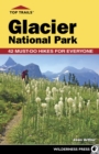 Top Trails: Glacier National Park : 42 Must-Do Hikes for Everyone - eBook