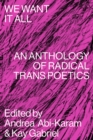 We Want It All : An Anthology of Radical Trans Poetics - Book