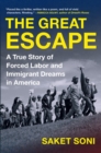 The Great Escape : A True Story of Forced Labor and Immigrant Dreams in America - Book