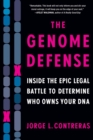 The Genome Defense : Inside the Epic Legal Battle to Determine Who Owns Your DNA - Book