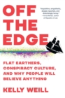 Off the Edge : Flat Earthers, Conspiracy Culture, and Why People Will Believe Anything - Book