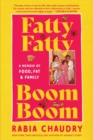 Fatty Fatty Boom Boom : A Memoir of Food, Fat, and Family - Book
