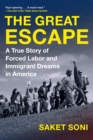 The Great Escape : A True Story of Forced Labor and Immigrant Dreams in America - Book