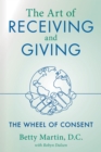 The Art of Receiving and Giving : The Wheel of Consent - eBook