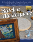 Stitch a Masterpiece : 25+ Iron-on Embroidery Designs from Famous Artists Van Gogh, Monet, Renoir, CeZanne & More - Book