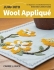 Jump Into Wool Applique : For Beginners; 6 Embellished Patterns; Embroidery Stitch Guide - Book
