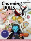 Charming Dolls : Make Cloth Dolls with Personality Plus; Easy Visual Guide to Painting, Stitching, Embellishing & More - Book